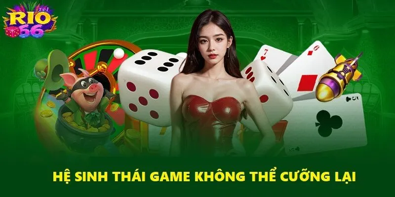 Hệ sinh thái game không thể cưỡng lại