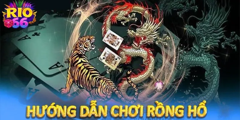 4 bước đơn giản giúp bạn tham gia Rồng hổ cực kỳ dễ dàng 
